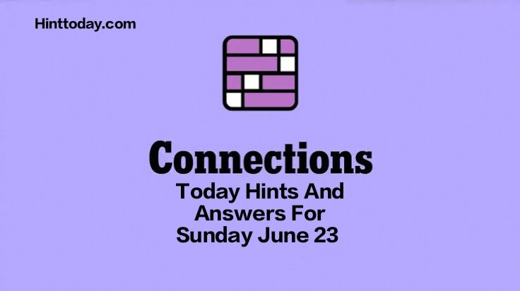 Today’s ‘Connections’ Hints And Answers For Sunday, June 23