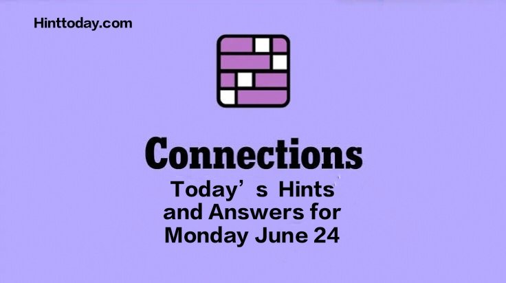 Today’s ‘Connections’ Hints and Answers for Monday, June 24