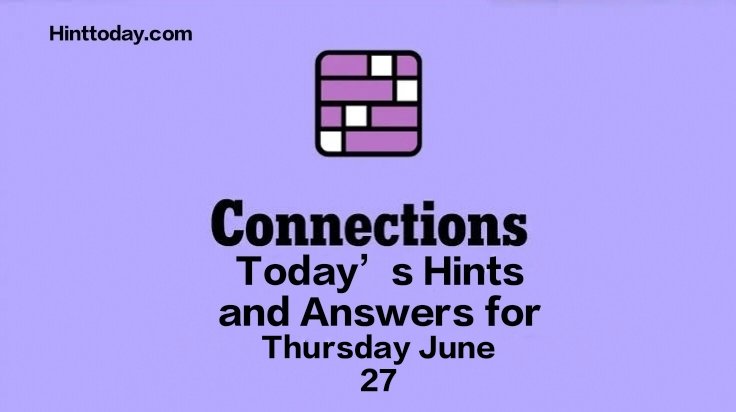 Today’s NYT ‘Connections’ Hints And Answers For Thursday, June 27