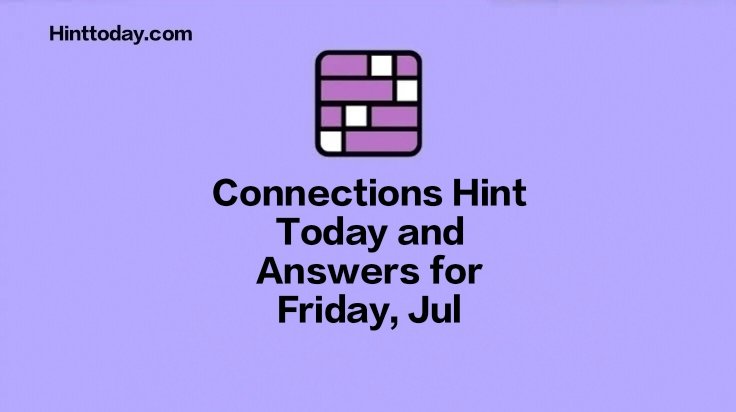 Connections Hint Today and Answers for Friday, July 5